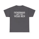 Fatherhood Ain't for Weak Men T-Shirt — Strong Dad Tee with Cross Design