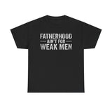 Fatherhood Ain't for Weak Men T-Shirt — Strong Dad Tee with Cross Design