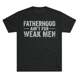 Fatherhood Ain't for Weak Men T-Shirt — Strong Dad Tee