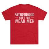 Fatherhood Ain't for Weak Men T-Shirt — Strong Dad Tee