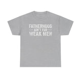 Fatherhood Ain't for Weak Men T-Shirt — Strong Dad Tee with Cross Design