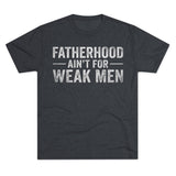 Fatherhood Ain't for Weak Men T-Shirt — Strong Dad Tee