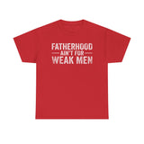 Fatherhood Ain't for Weak Men T-Shirt — Strong Dad Tee with Cross Design