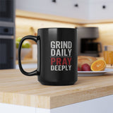 Grind Daily Pray Deeply Black Coffee Mug – 15oz