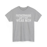Fatherhood Ain't for Weak Men T-Shirt — Strong Dad Tee with Cross Design