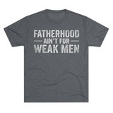 Fatherhood Ain't for Weak Men T-Shirt — Strong Dad Tee