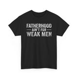 Fatherhood Ain't for Weak Men T-Shirt — Strong Dad Tee with Cross Design