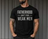 Fatherhood Ain't for Weak Men T-Shirt — Strong Dad Tee